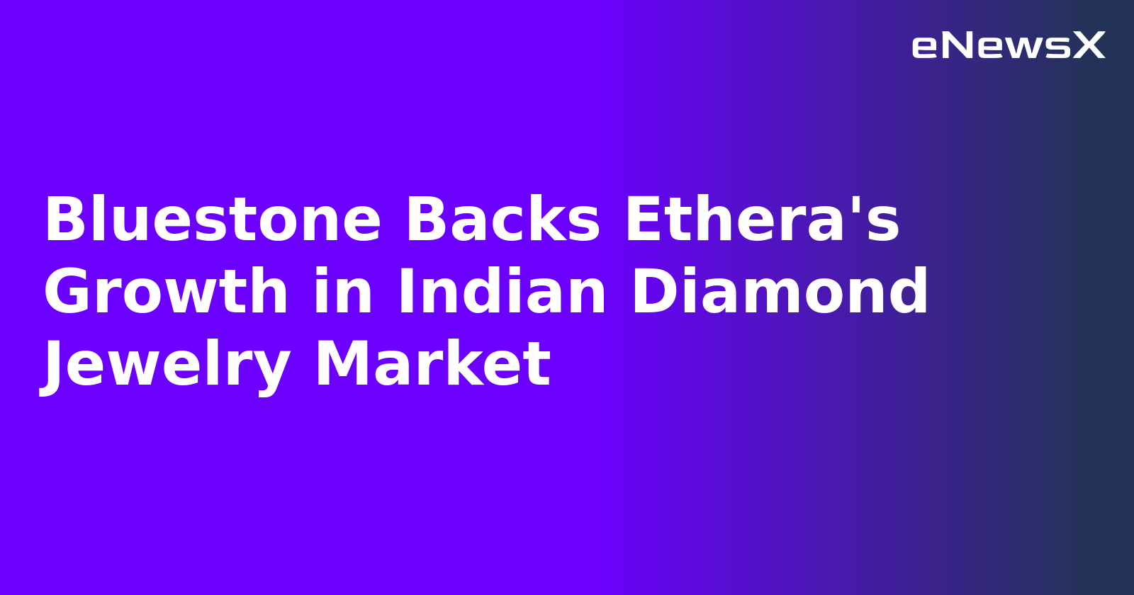 Bluestone Backs Ethera's Growth in Indian Diamond Jewelry Market.webp