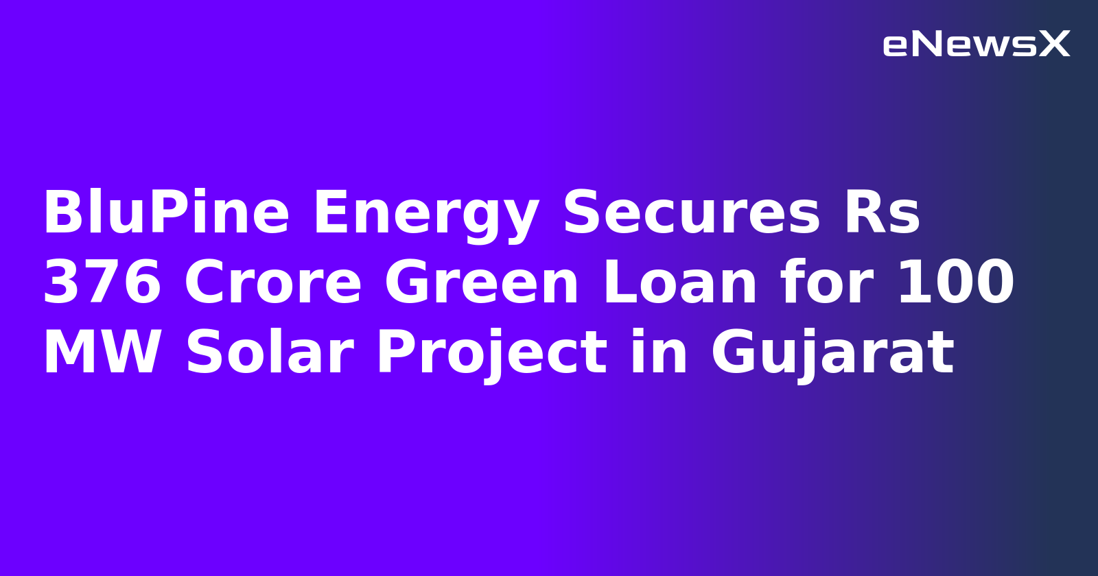 BluPine Energy Secures Rs 376 Crore Green Loan for 100 MW Solar Project in Gujarat