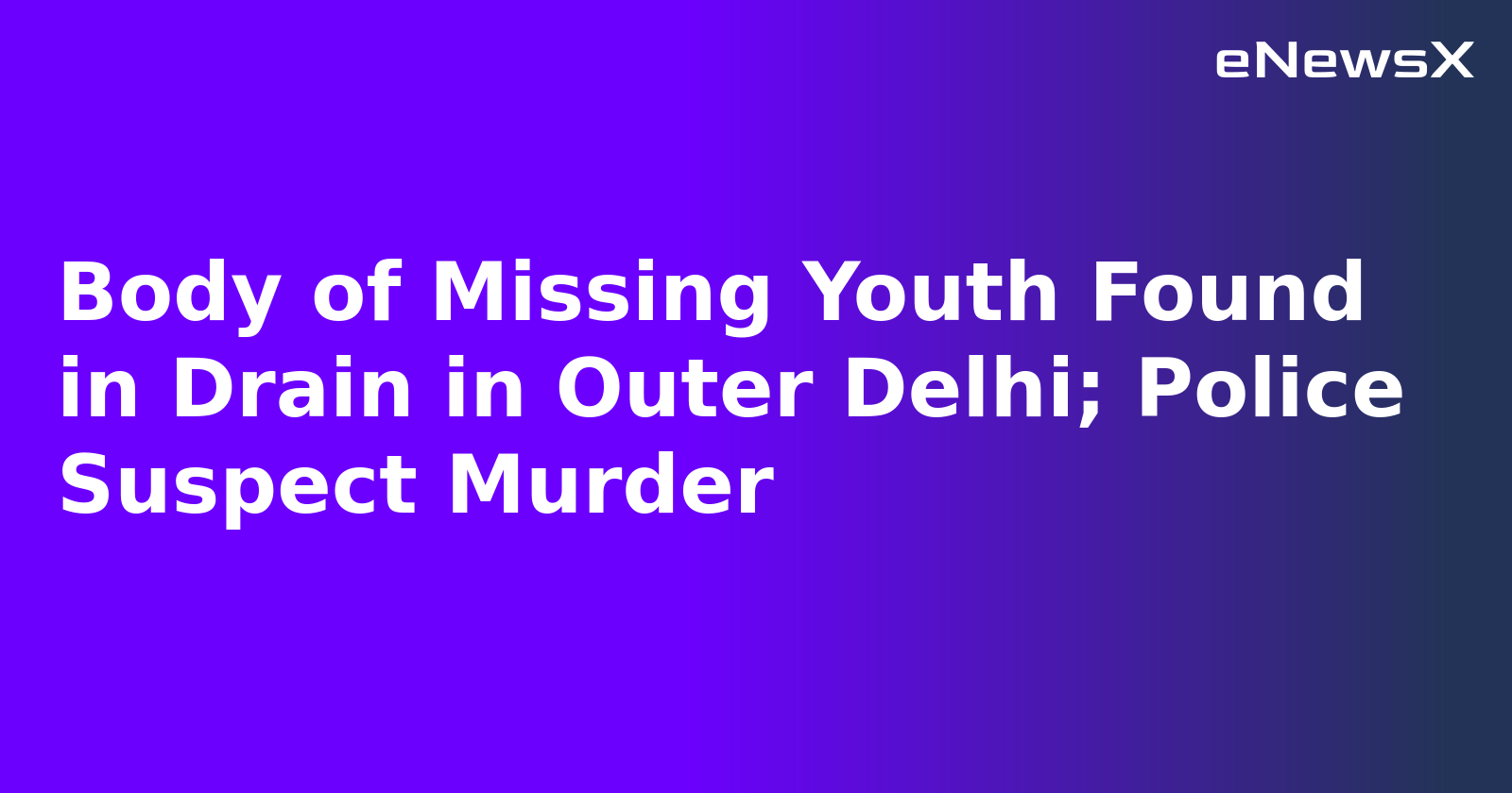 Body of Missing Youth Found in Drain in Outer Delhi; Police Suspect Murder