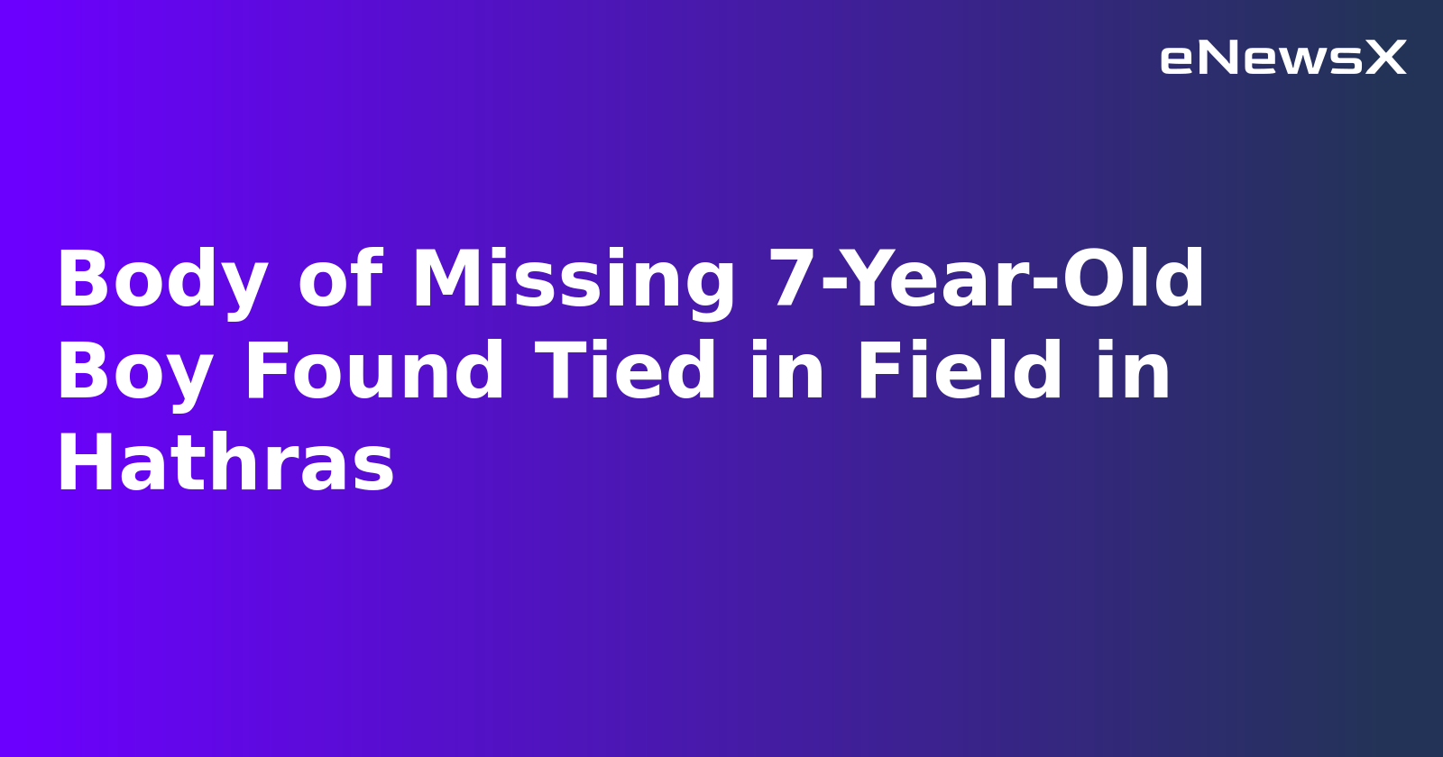 Body of Missing 7-Year-Old Boy Found Tied in Field in Hathras