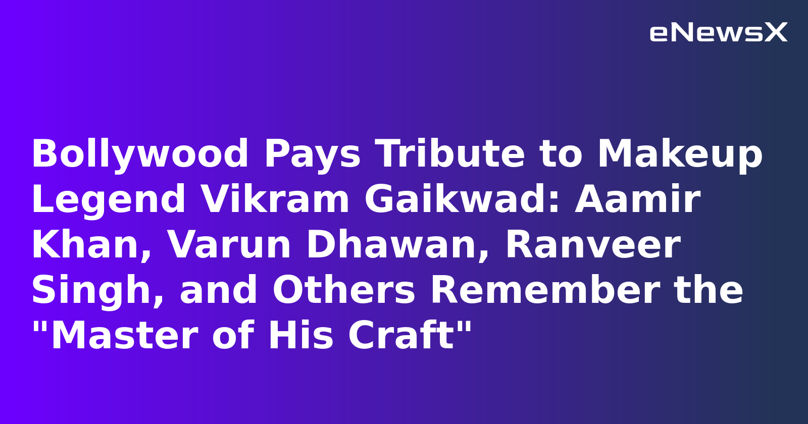 Bollywood Pays Tribute to Makeup Legend Vikram Gaikwad: Aamir Khan, Varun Dhawan, Ranveer Singh, and Others Remember the "Master of His Craft"
