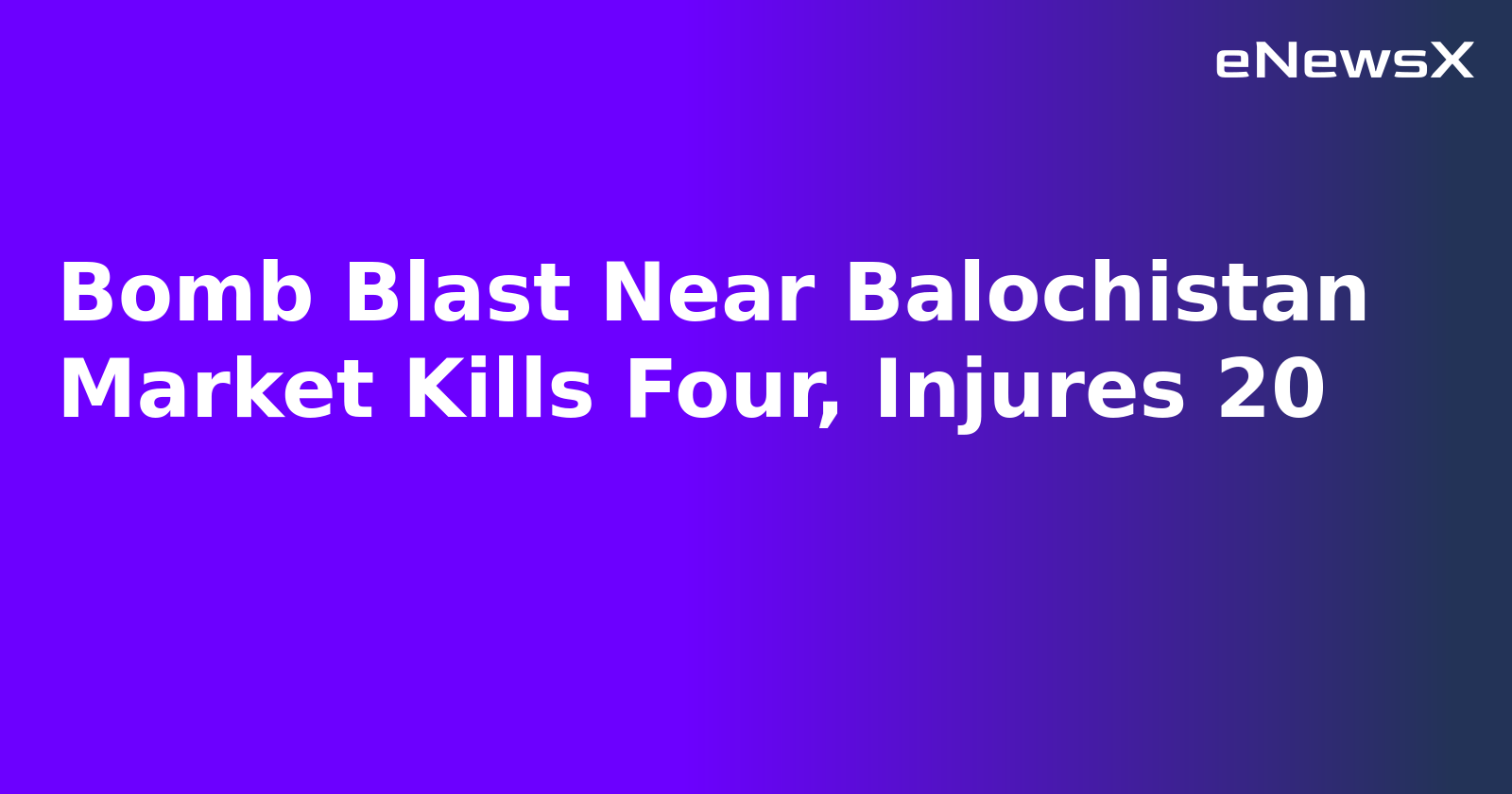 Bomb Blast Near Balochistan Market Kills Four, Injures 20