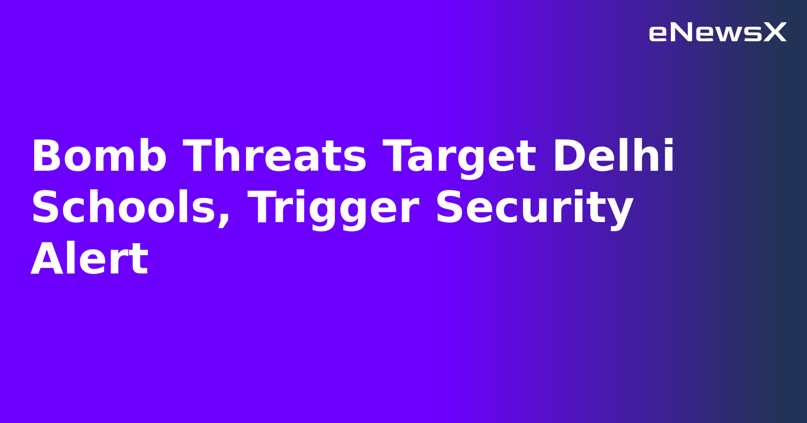 Bomb Threats Target Delhi Schools, Trigger Security Alert
