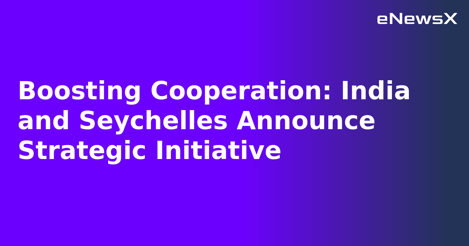 Boosting Cooperation: India and Seychelles Announce Strategic Initiative