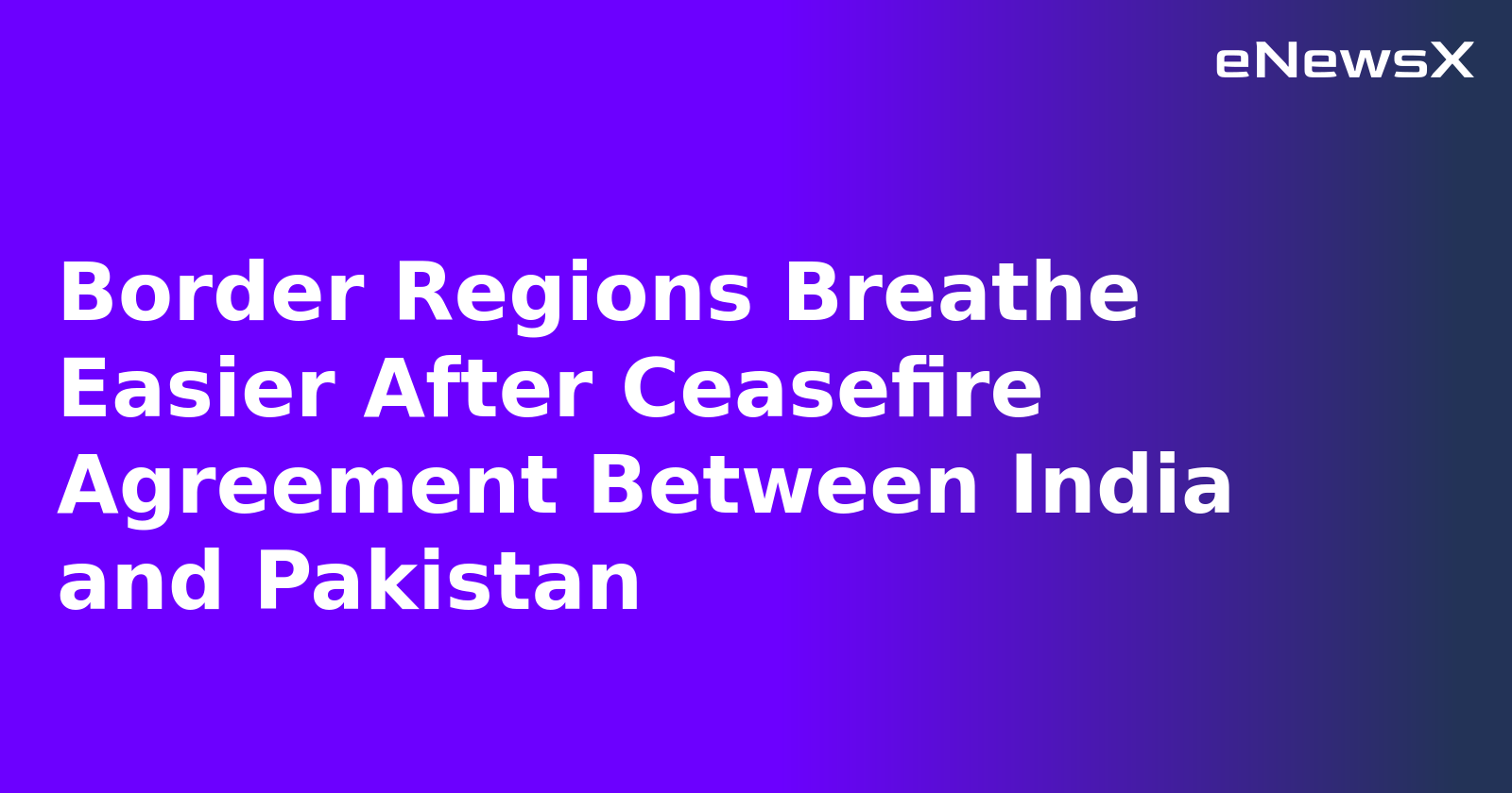 Border Regions Breathe Easier After Ceasefire Agreement Between India and Pakistan.webp