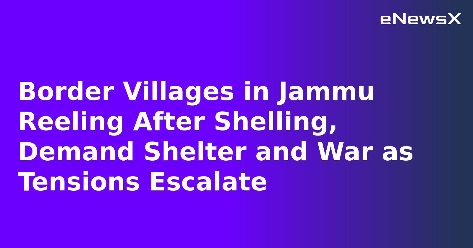 Border Villages in Jammu Reeling After Shelling, Demand Shelter and War as Tensions Escalate