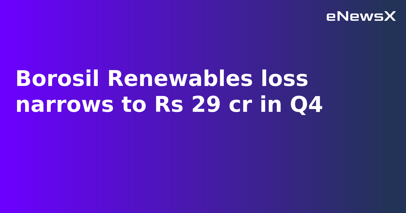 Borosil Renewables loss narrows to Rs 29 cr in Q4.webp