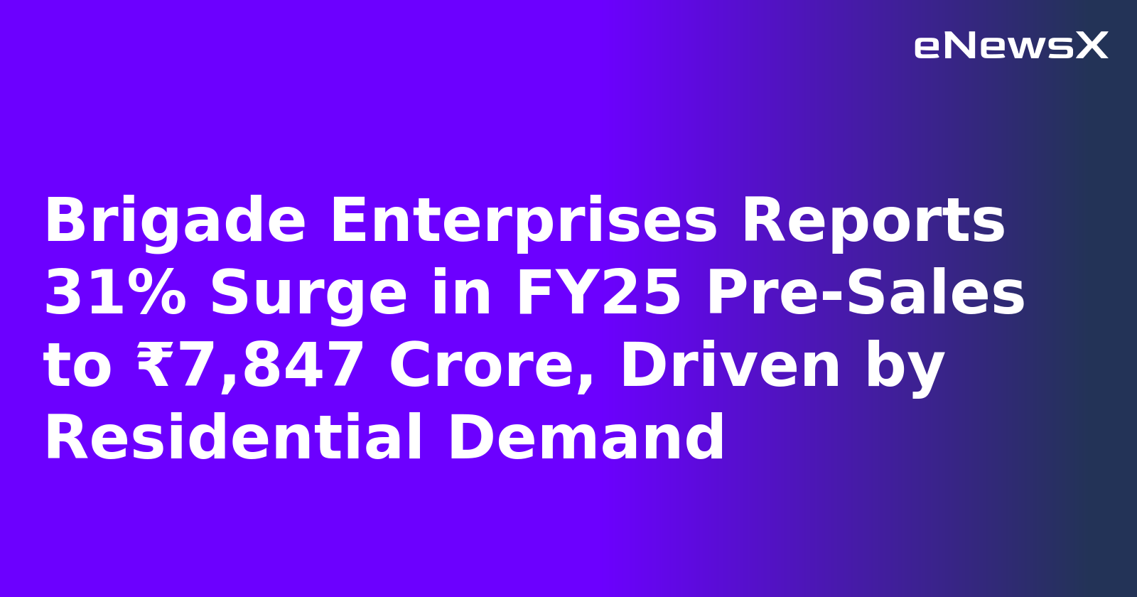 Brigade Enterprises Reports 31% Surge in FY25 Pre-Sales to ₹7,847 Crore, Driven by Residential Demand