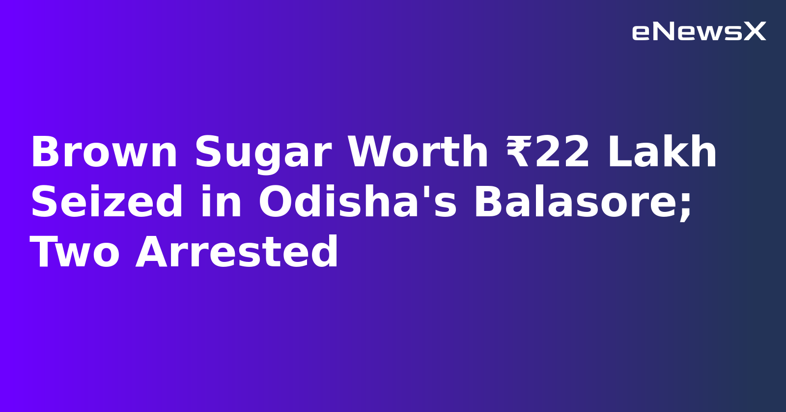 Brown Sugar Worth ₹22 Lakh Seized in Odisha's Balasore; Two Arrested