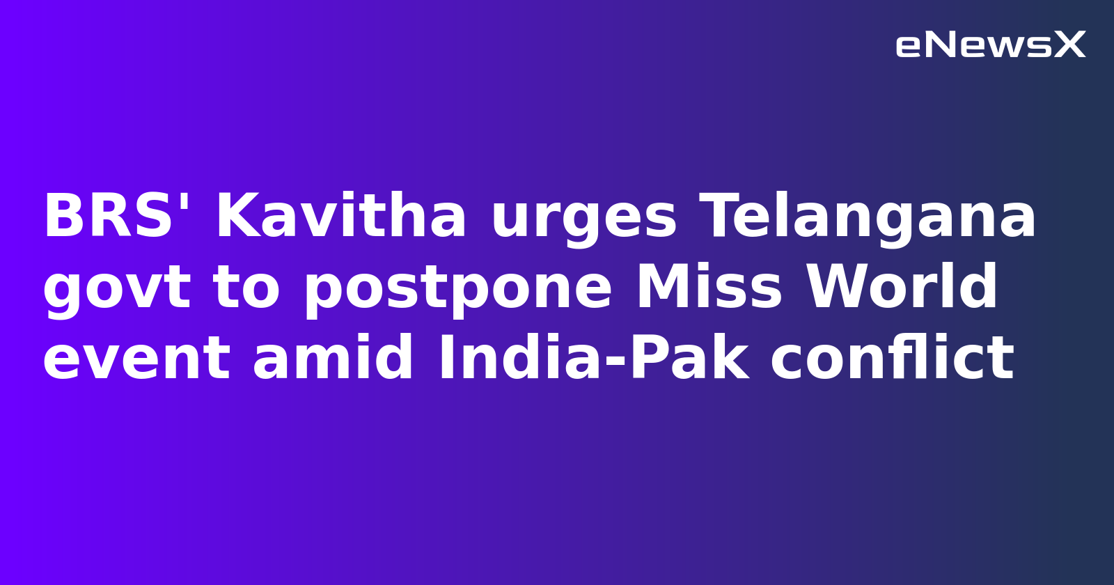 Kavitha Urges Rescheduling of Miss World Event Amid Conflict, Congress MP Dismisses Concerns