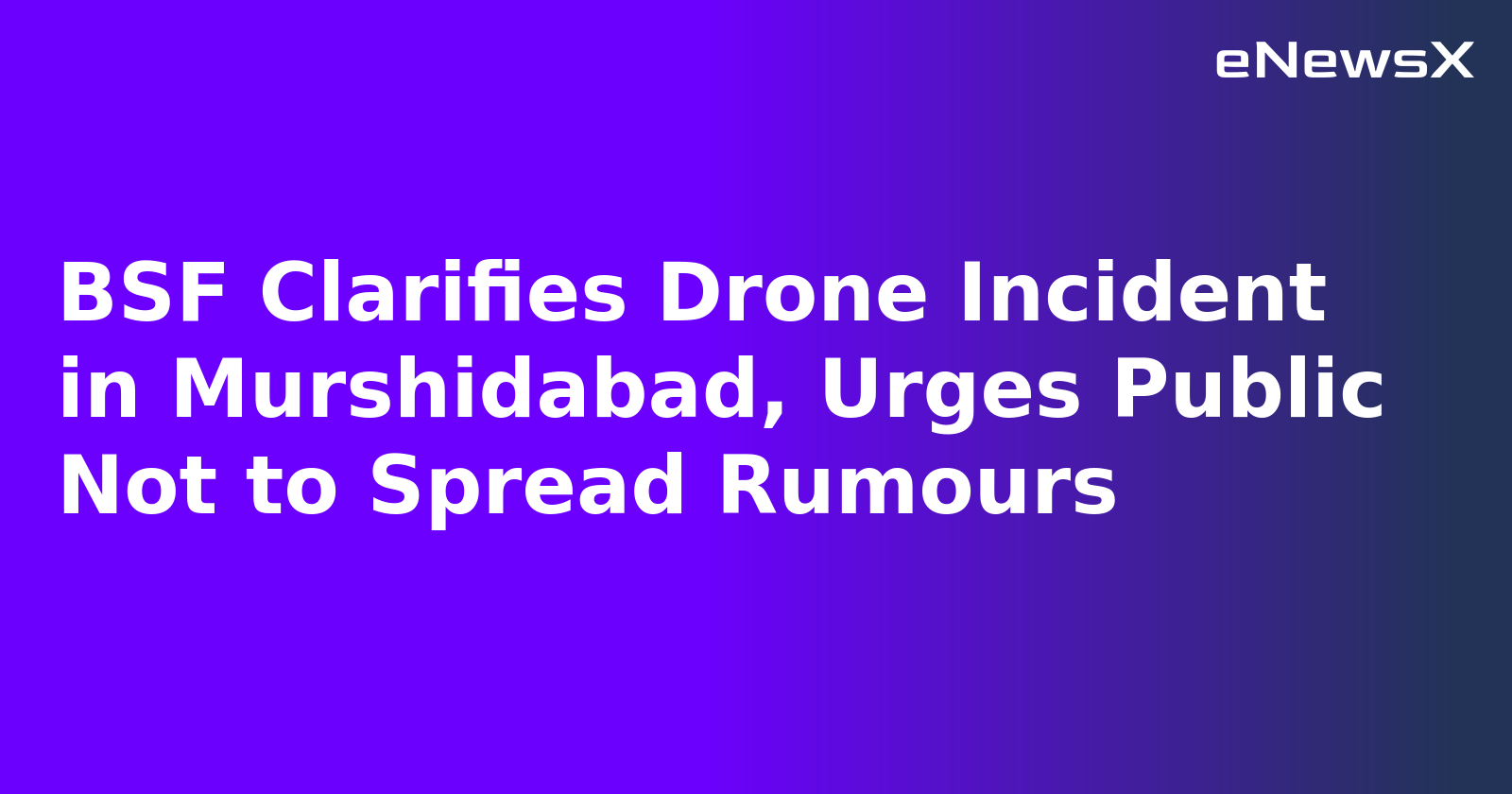BSF Clarifies Drone Incident in Murshidabad, Urges Public Not to Spread Rumours