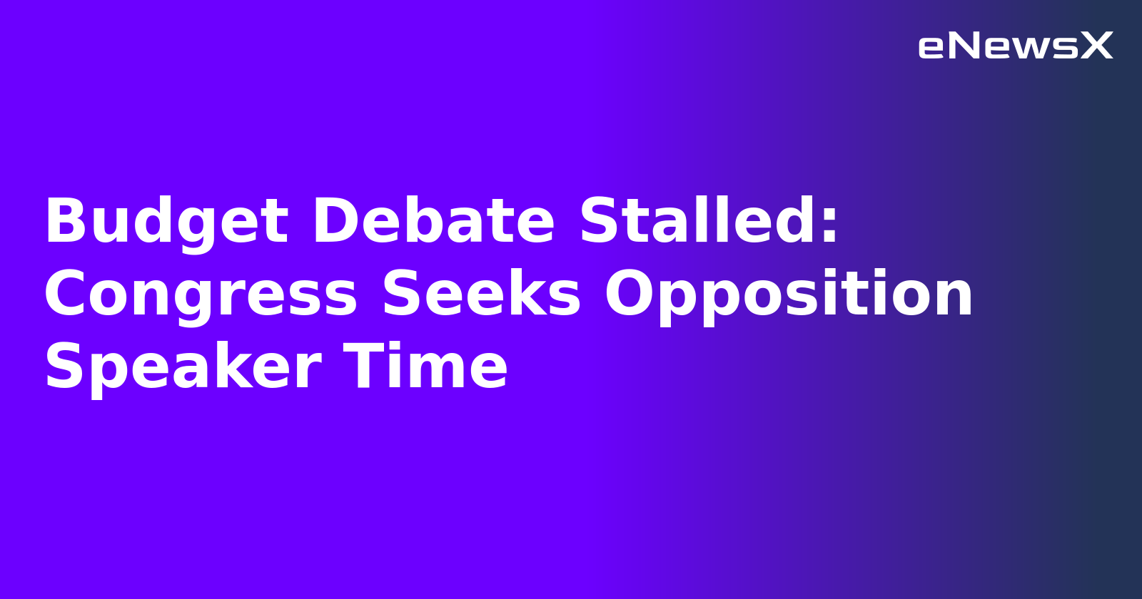 Budget Debate Stalled: Congress Seeks Opposition Speaker Time