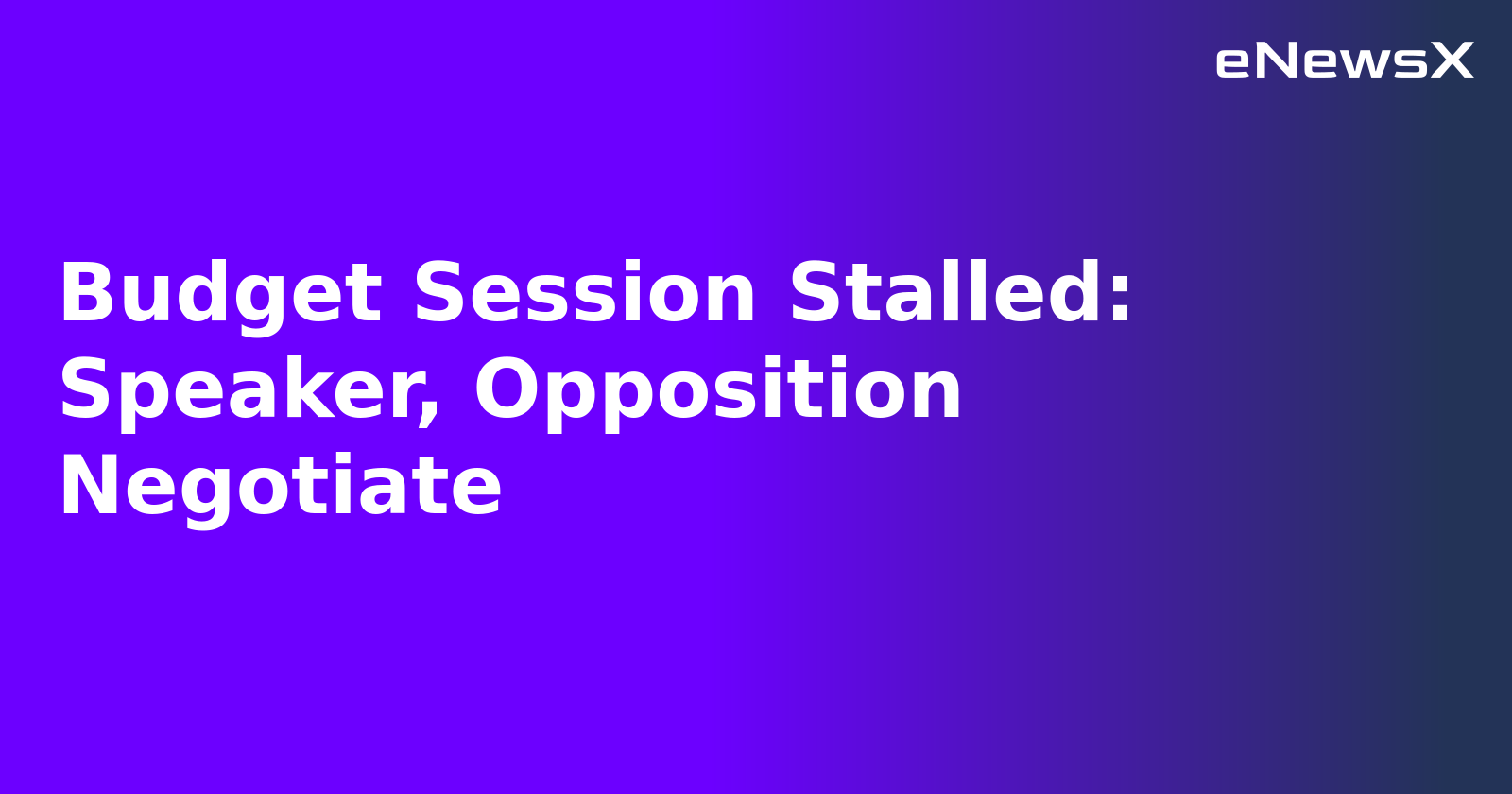 Budget Session Stalled: Speaker, Opposition Negotiate