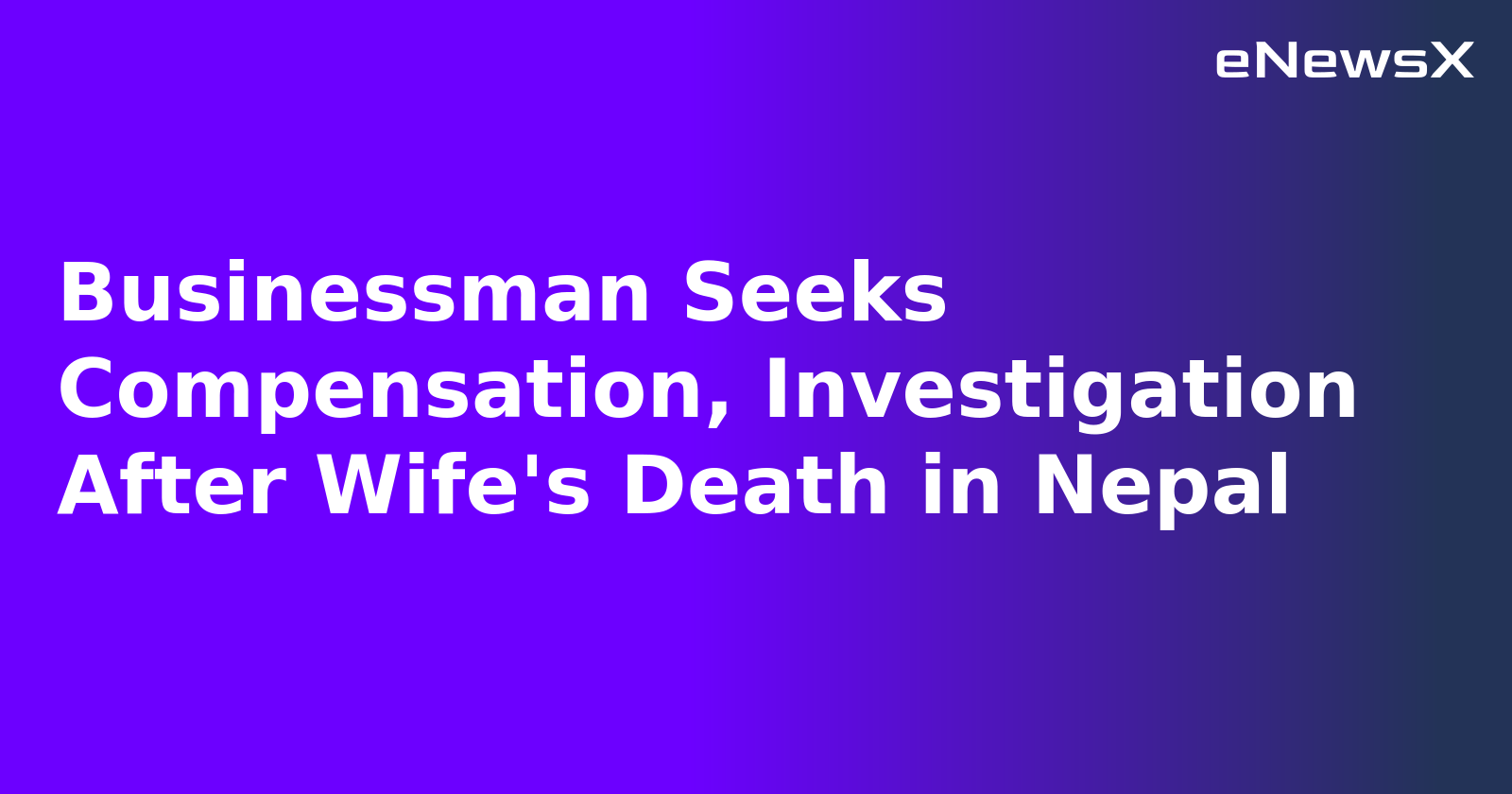 Businessman Seeks Compensation, Investigation After Wife's Death in Nepal