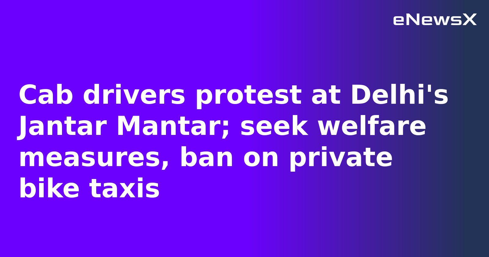 Cab drivers protest at Delhi's Jantar Mantar; seek welfare measures, ban on private bike taxis