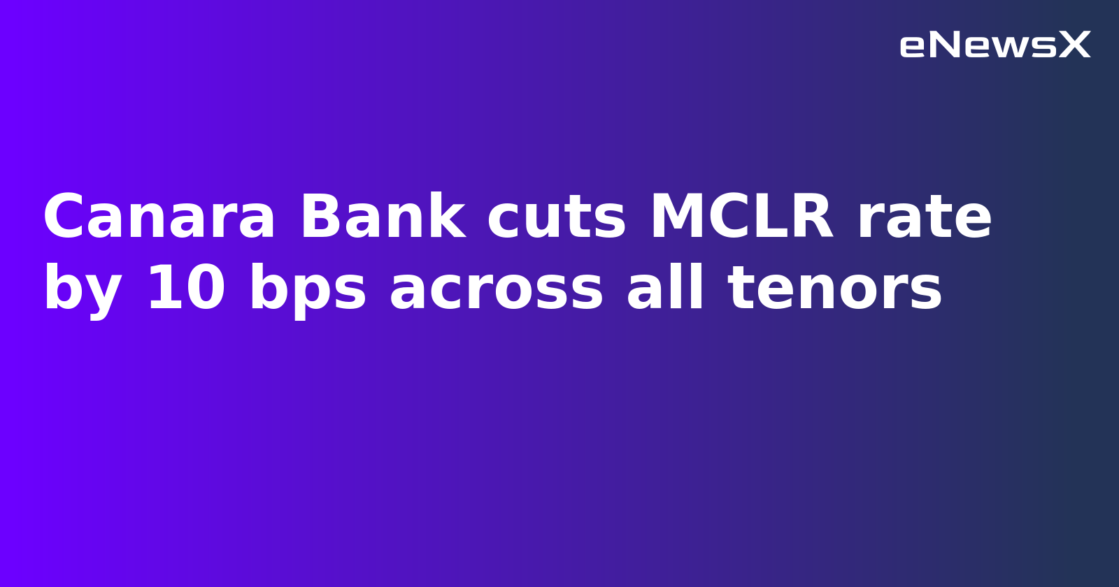 Canara Bank Cuts MCLR by 10 Basis Points, Making Consumer Loans Cheaper
