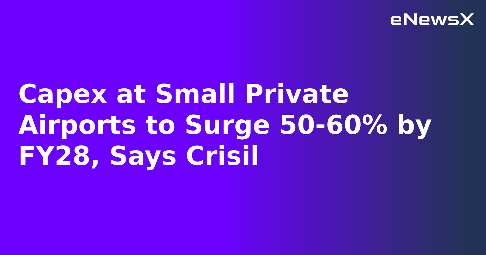 Capex at Small Private Airports to Surge 50-60% by FY28, Says Crisil.webp