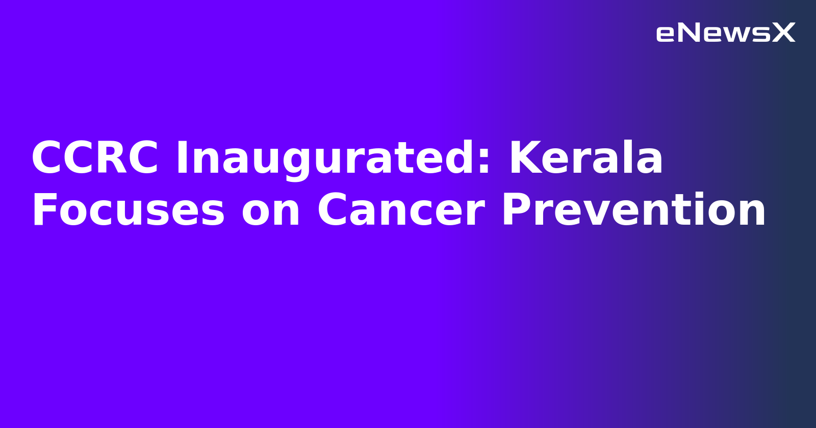 CCRC Inaugurated: Kerala Focuses on Cancer Prevention.webp