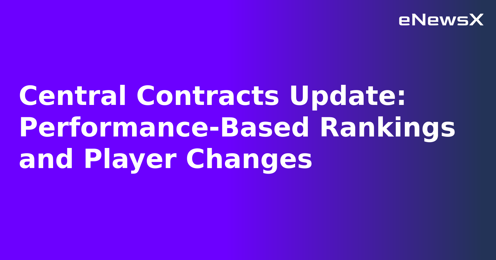 Central Contracts Update: Performance-Based Rankings and Player Changes