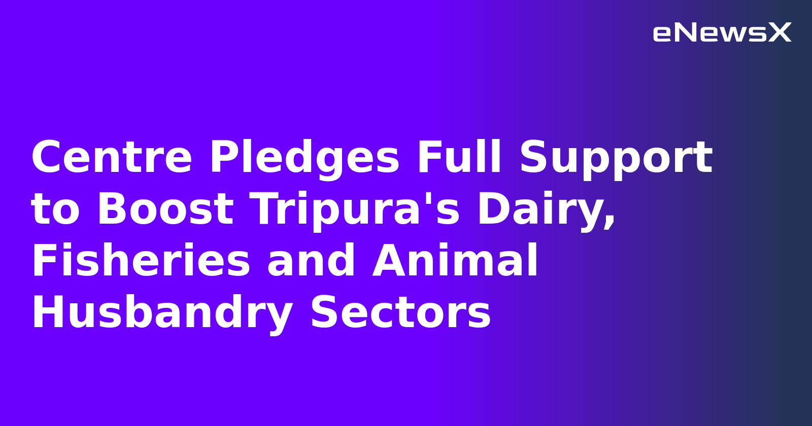 Centre Pledges Full Support to Boost Tripura's Dairy, Fisheries and Animal Husbandry Sectors