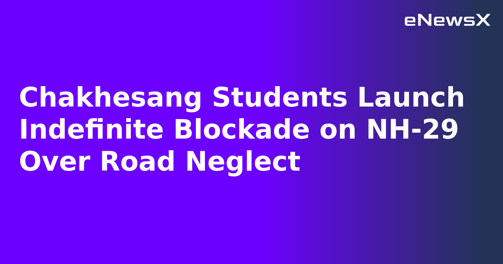 Chakhesang Students Launch Indefinite Blockade on NH-29 Over Road Neglect