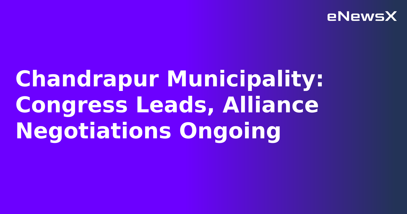 Chandrapur Municipality: Congress Leads, Alliance Negotiations Ongoing