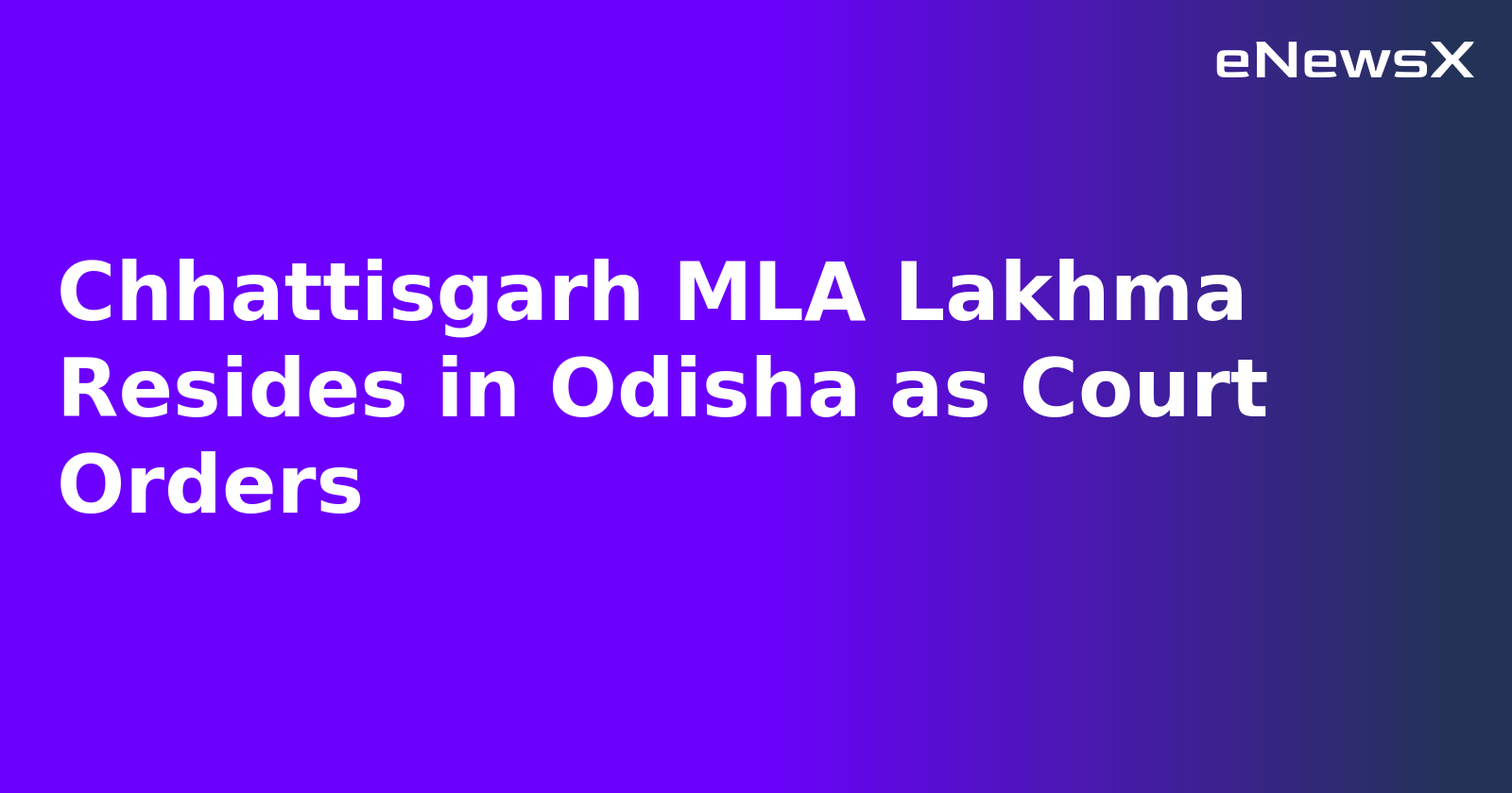 Chhattisgarh MLA Lakhma Resides in Odisha as Court Orders