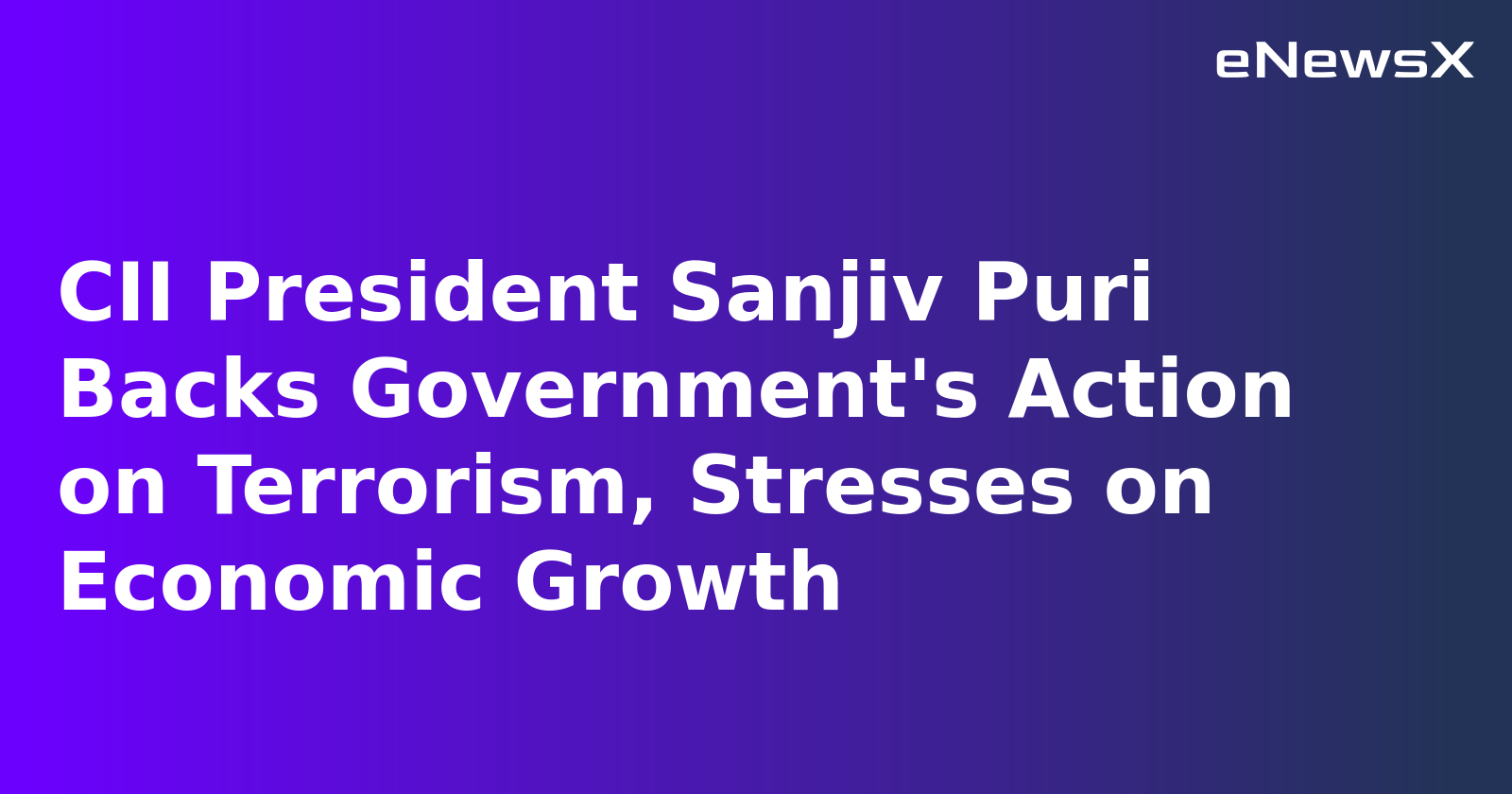 CII President Sanjiv Puri Backs Government's Action on Terrorism, Stresses on Economic Growth