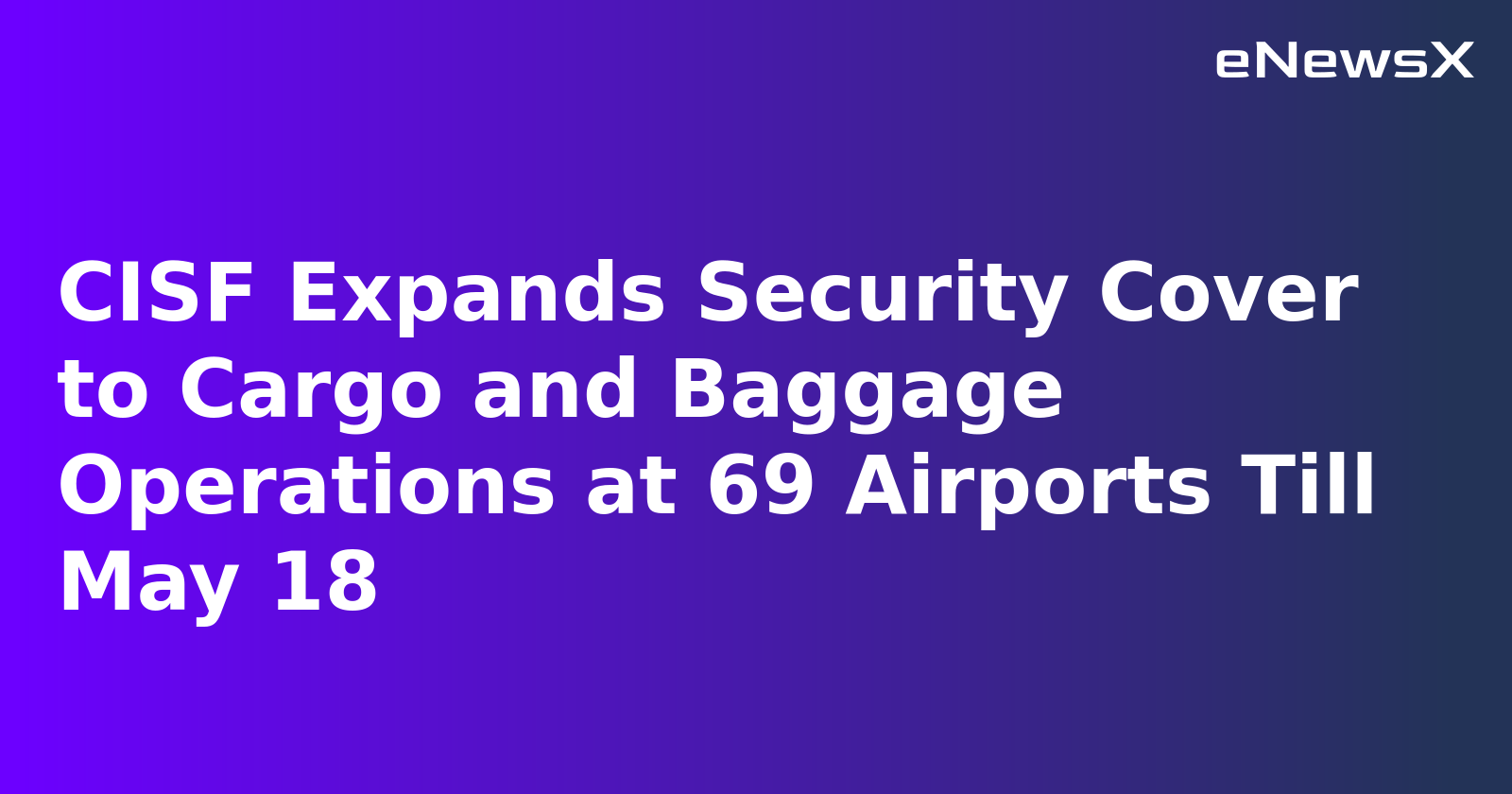Govt directs CISF to check cargo, in-line baggage in view of enhanced security measures