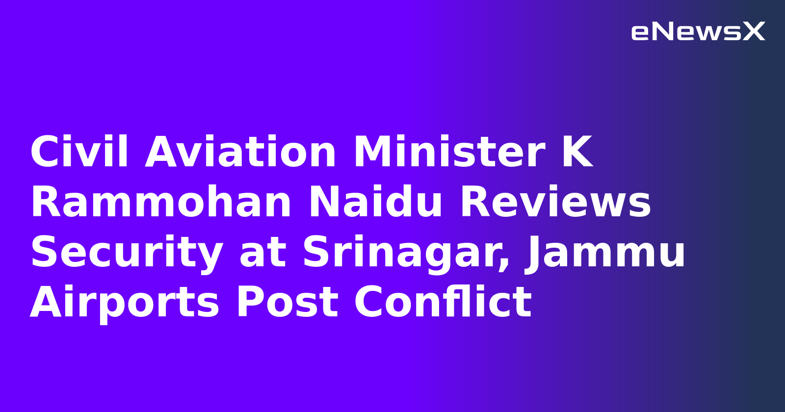 Civil Aviation Minister K Rammohan Naidu Reviews Security at Srinagar, Jammu Airports Post Conflict
