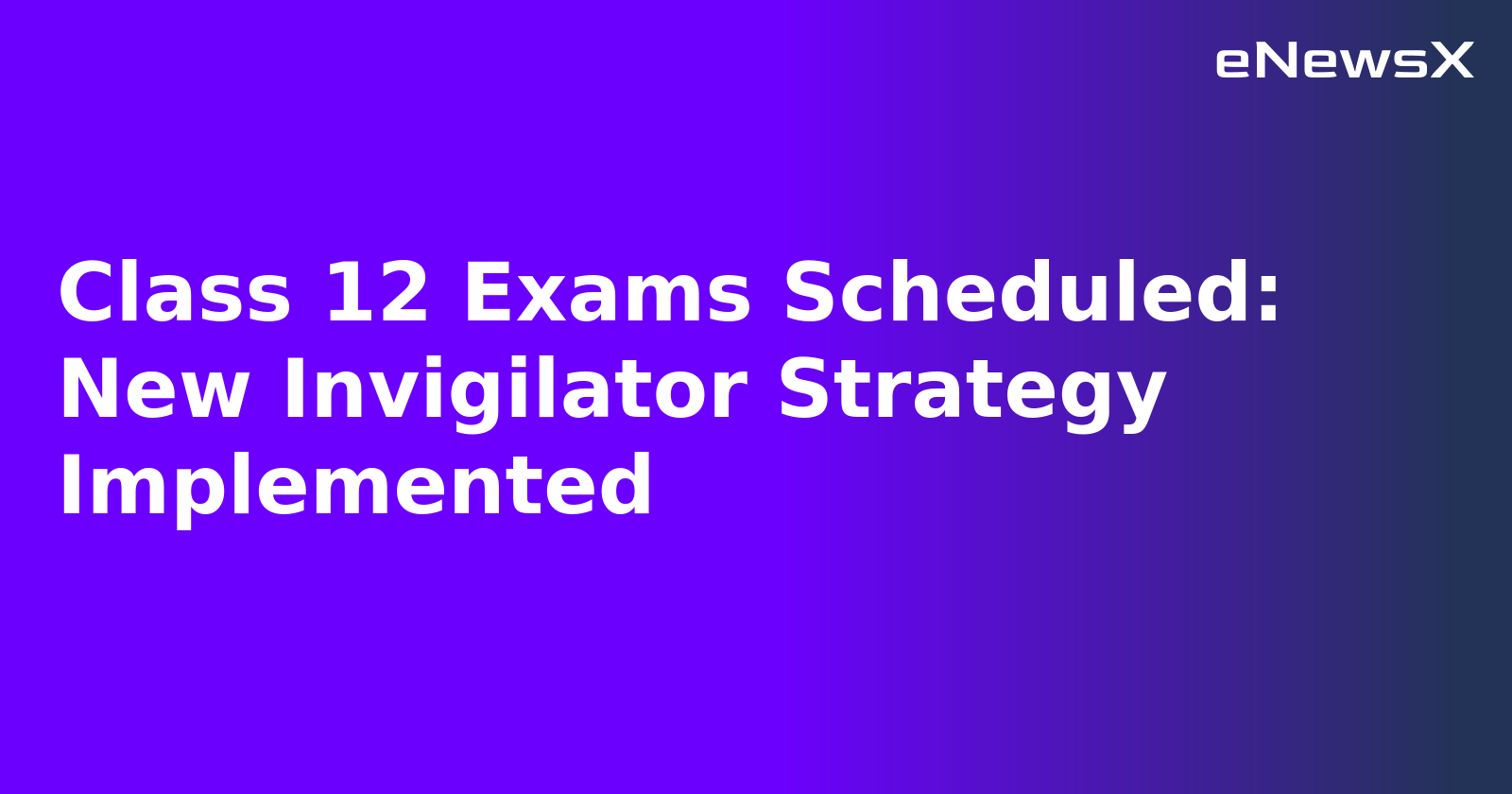 Class 12 Exams Scheduled: New Invigilator Strategy Implemented.webp
