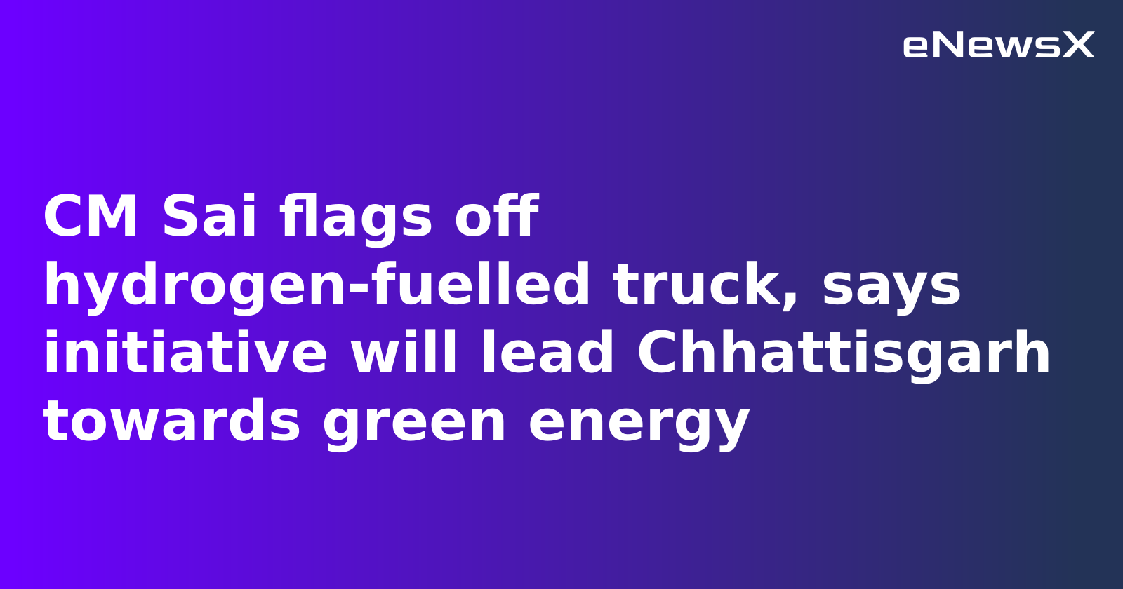 Chhattisgarh Launches Hydrogen-Powered Truck in Green Energy Push