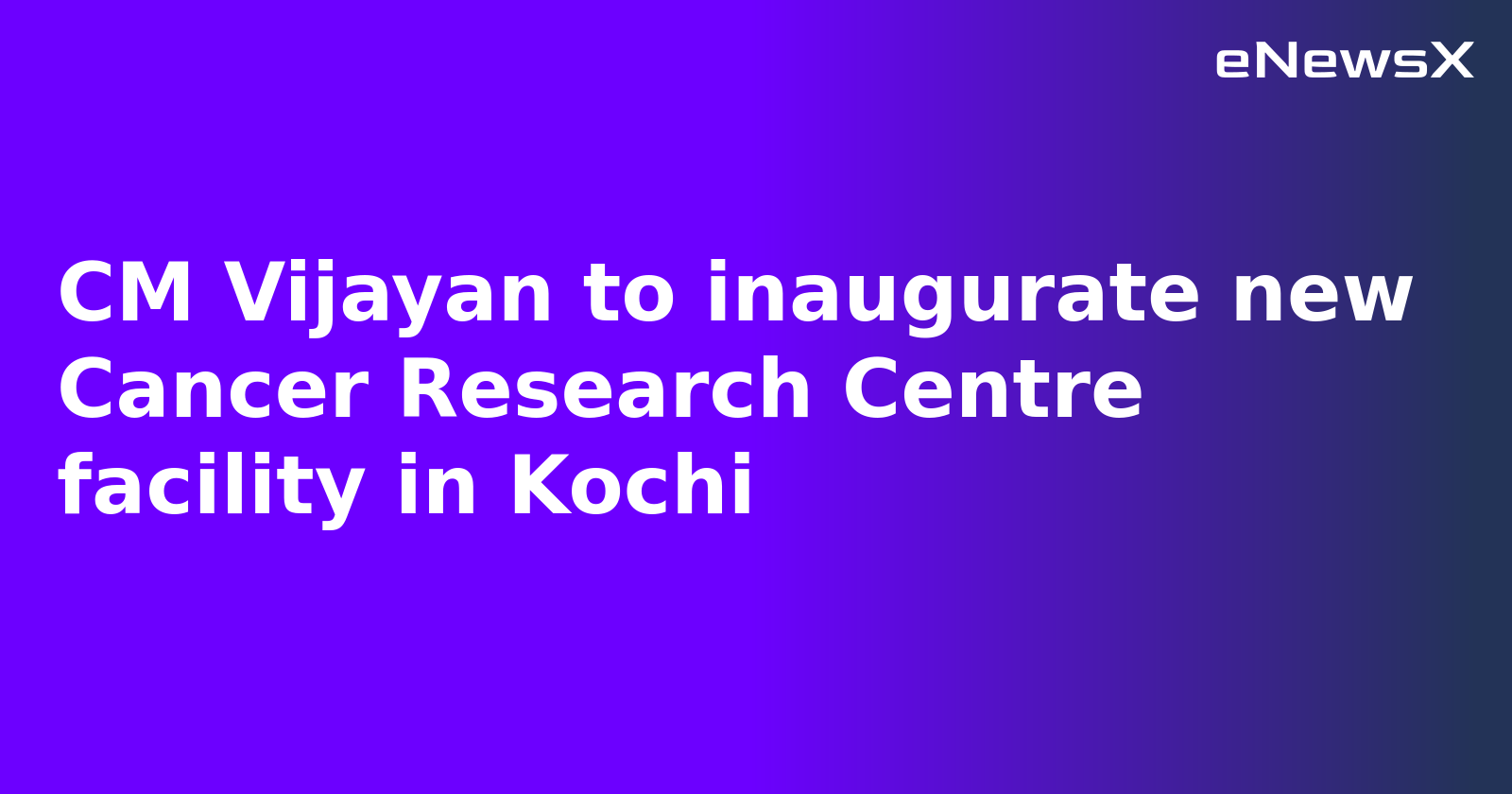 CM Vijayan to inaugurate new Cancer Research Centre facility in Kochi