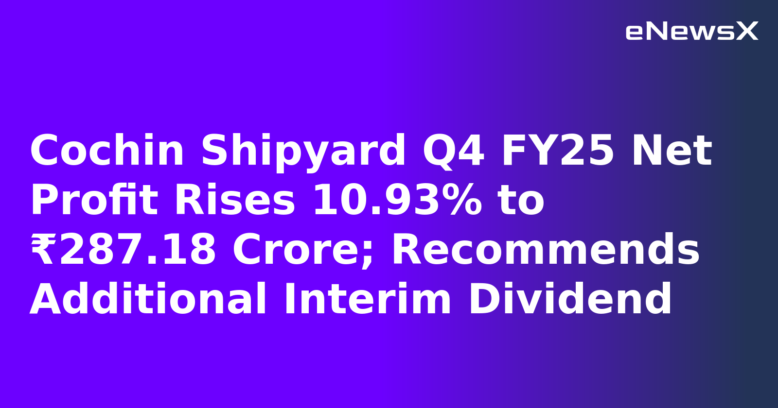 Cochin Shipyard Q4 FY25 Net Profit Rises 10.93% to ₹287.18 Crore; Recommends Additional Interim Dividend