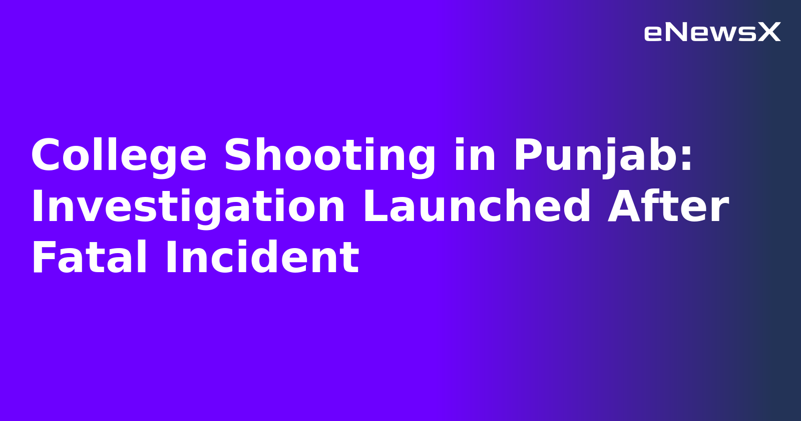 College Shooting in Punjab: Investigation Launched After Fatal Incident