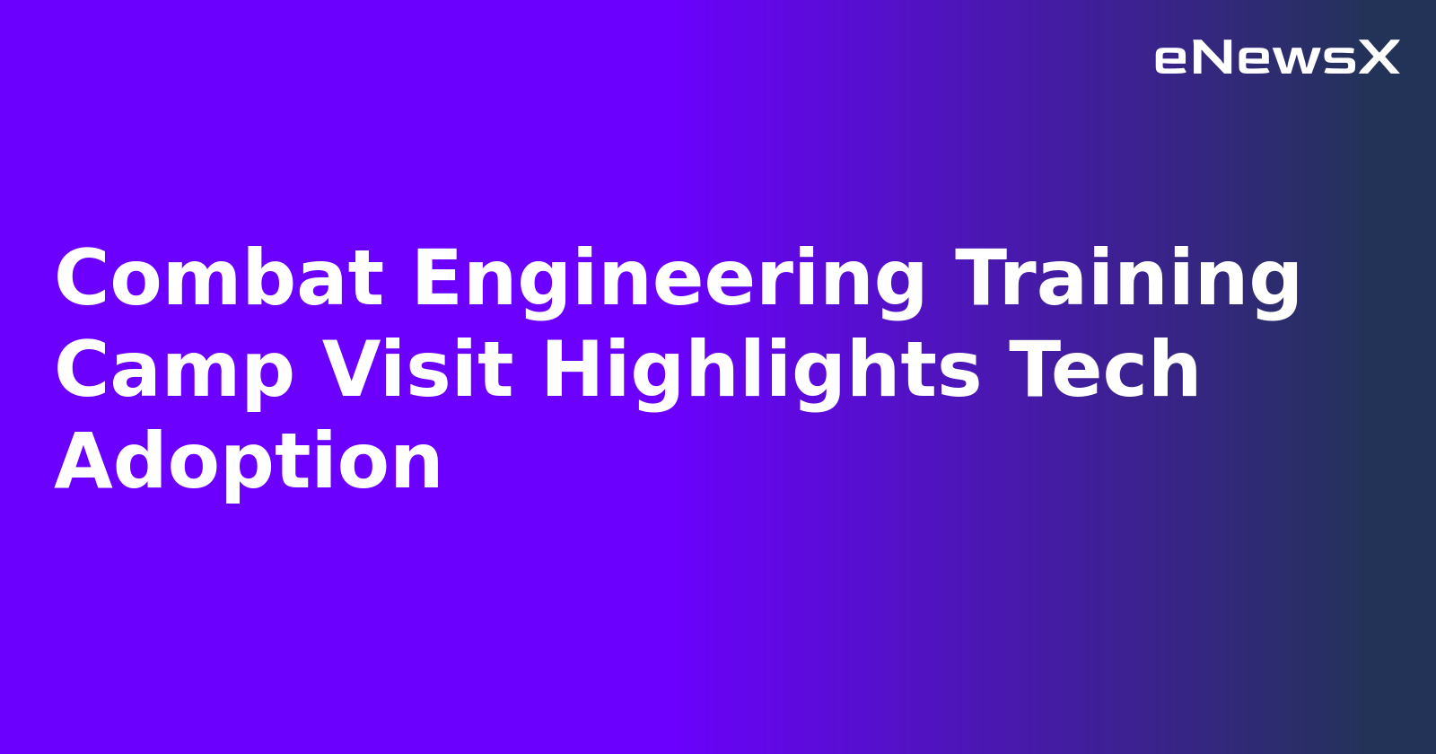 Combat Engineering Training Camp Visit Highlights Tech Adoption.webp