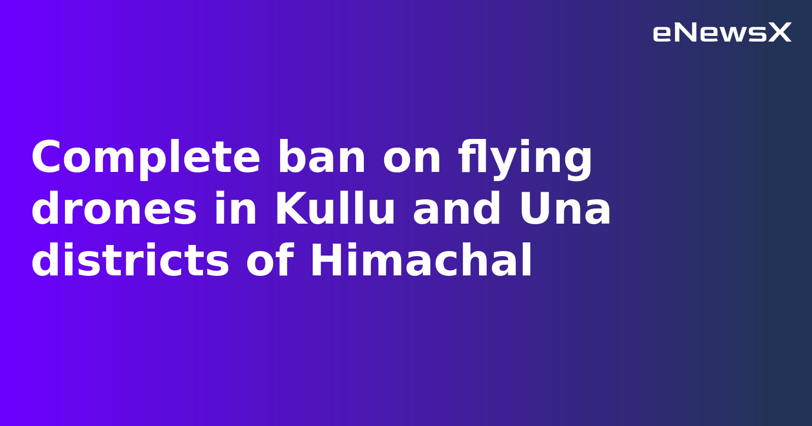 Himachal Pradesh Bans Civilian Drone Activity Amid Security Concerns