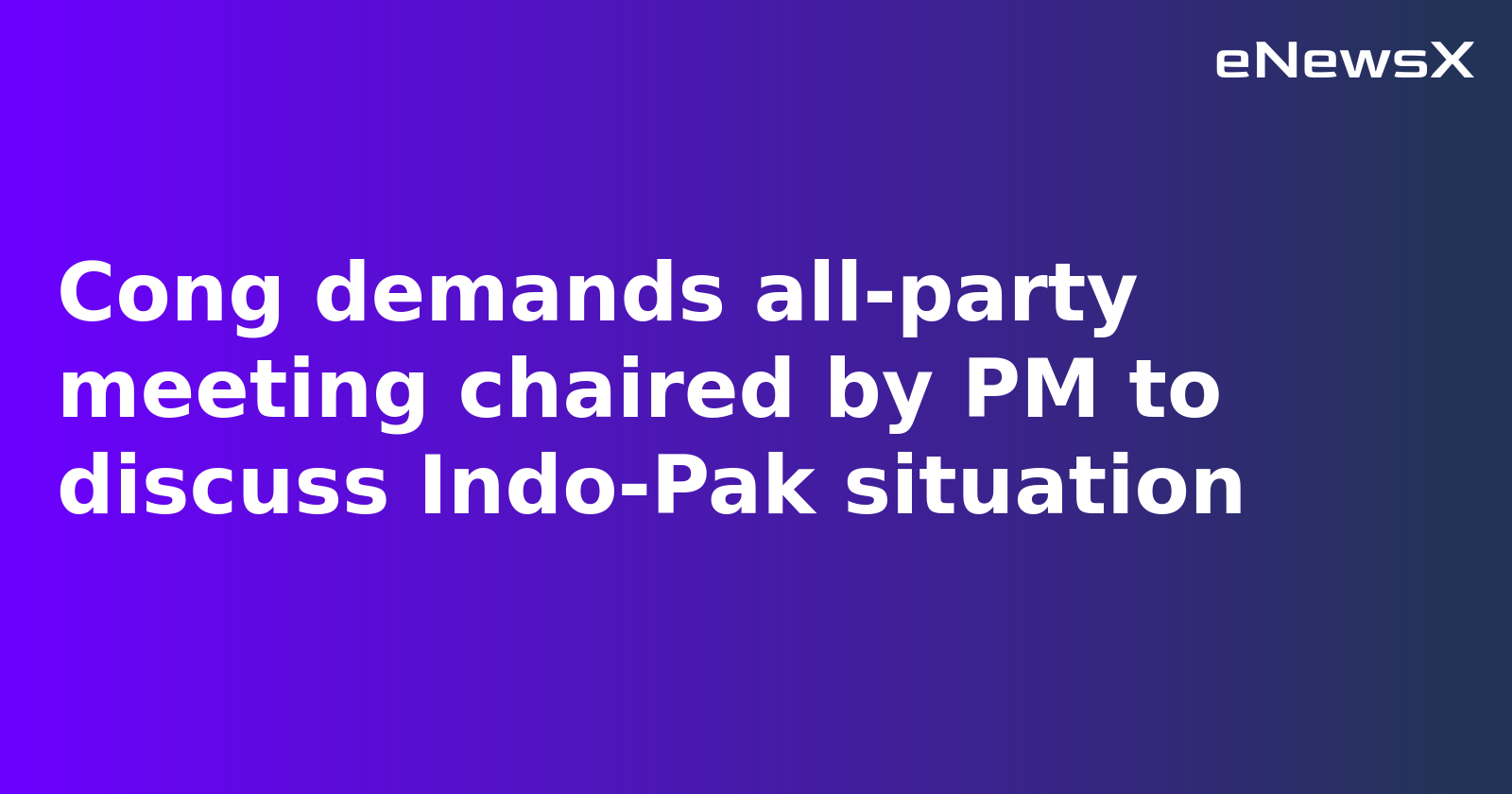 Congress Demands All-Party Meet, Parliament Session on Pahalgam Incident and Indo-Pak Ceasefire