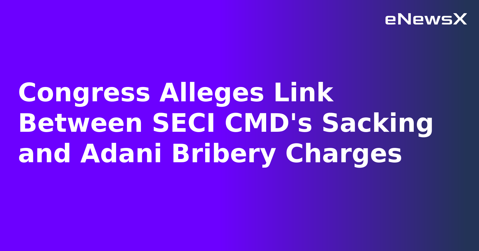 Congress Alleges Link Between SECI CMD's Sacking and Adani Bribery Charges