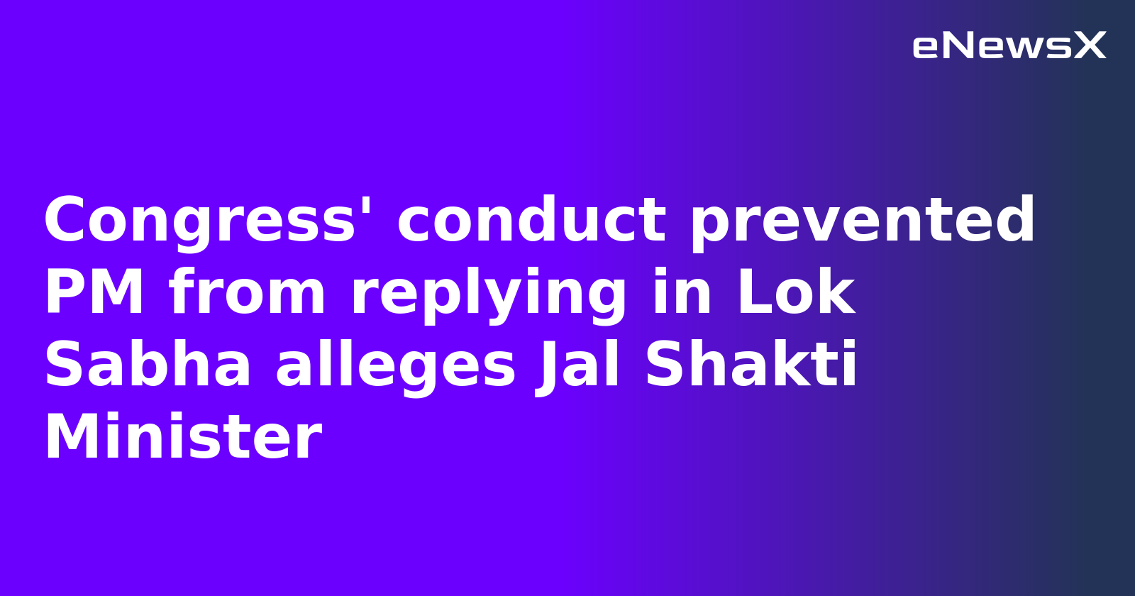 Congress' conduct prevented PM from replying in Lok Sabha alleges Jal Shakti Minister