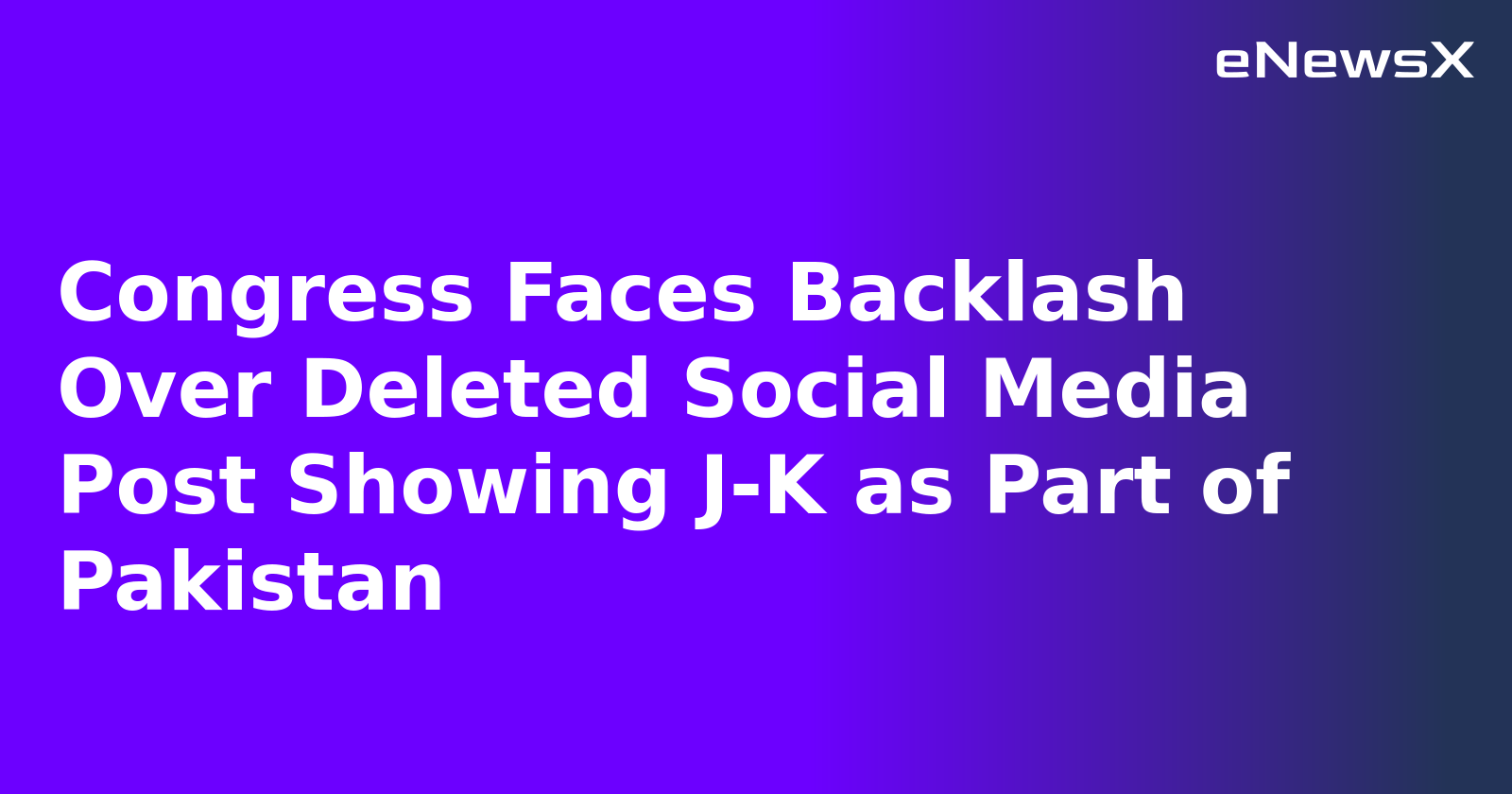 Congress Faces Backlash Over Deleted Social Media Post Showing J-K as Part of Pakistan.webp