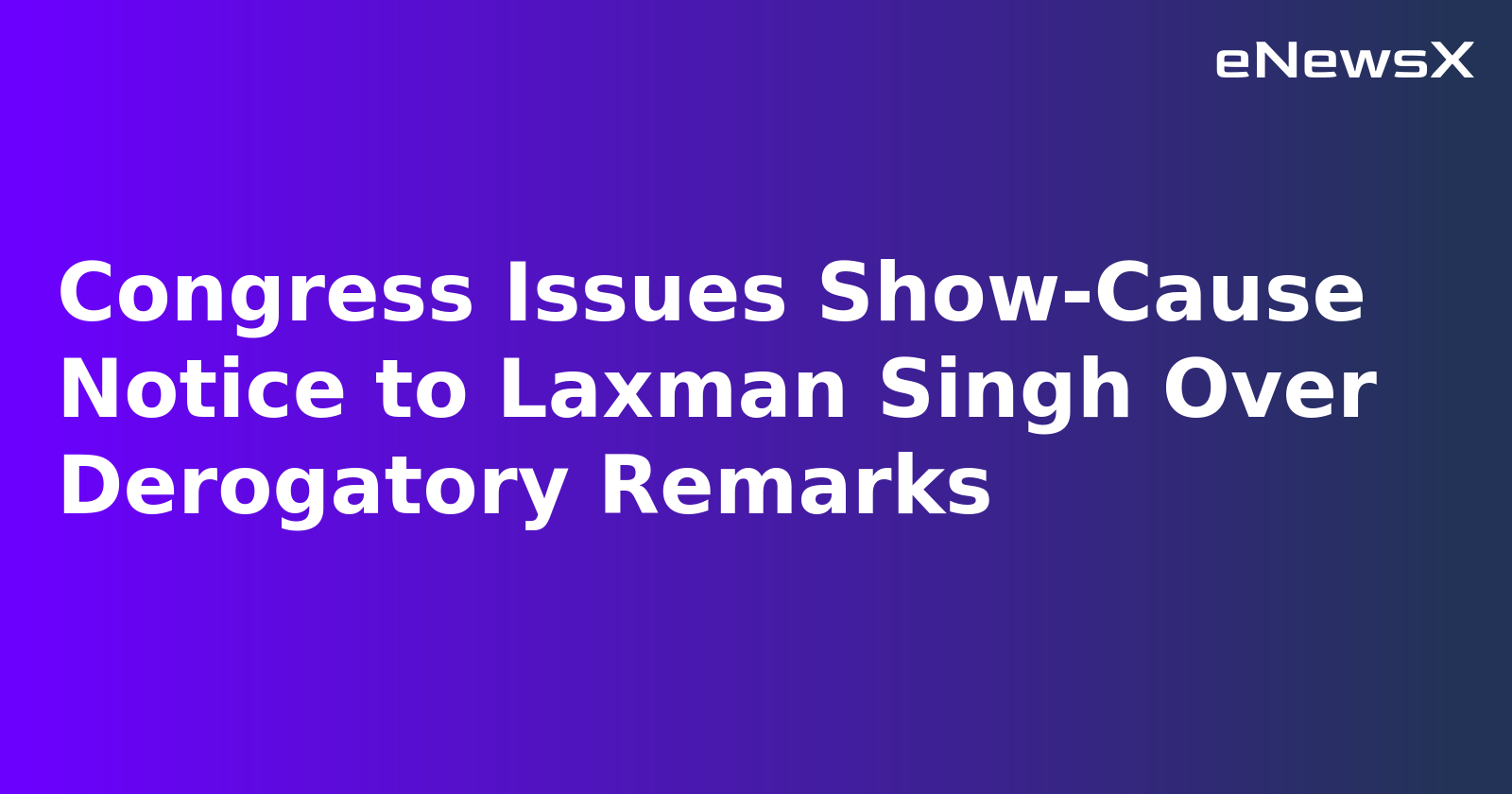 Congress Issues Show-Cause Notice to Laxman Singh Over Derogatory Remarks