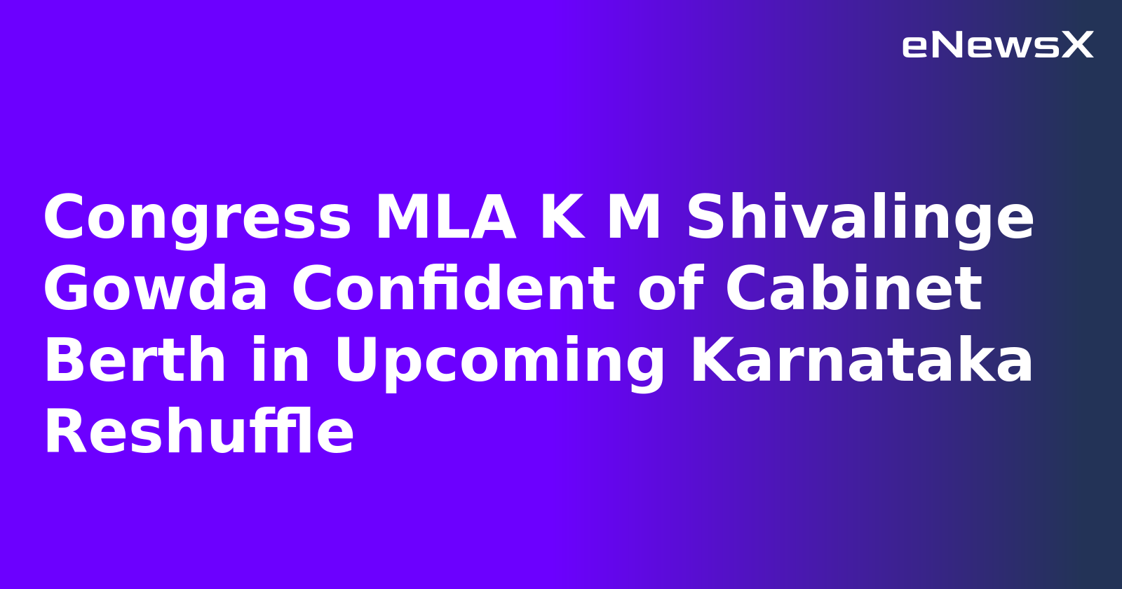 Congress MLA K M Shivalinge Gowda Confident of Cabinet Berth in Upcoming Karnataka Reshuffle