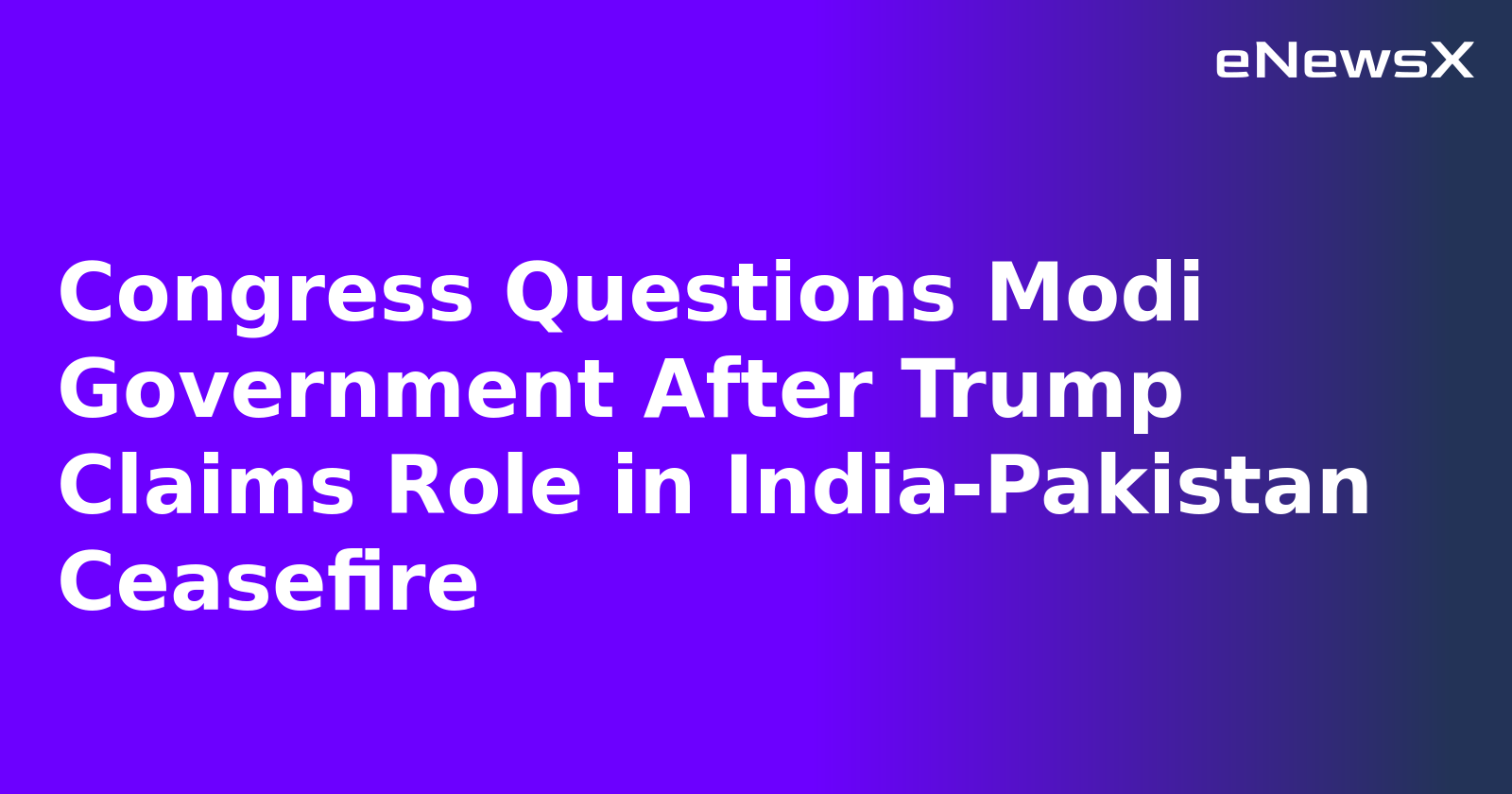 Congress Questions Modi Government After Trump Claims Role in India-Pakistan Ceasefire