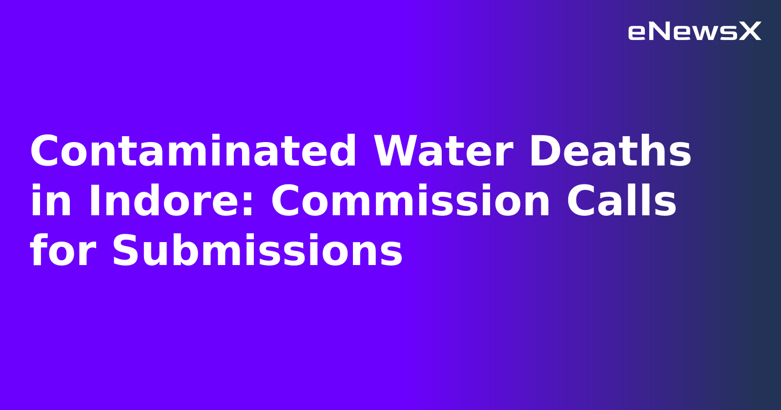 Contaminated Water Deaths in Indore: Commission Calls for Submissions