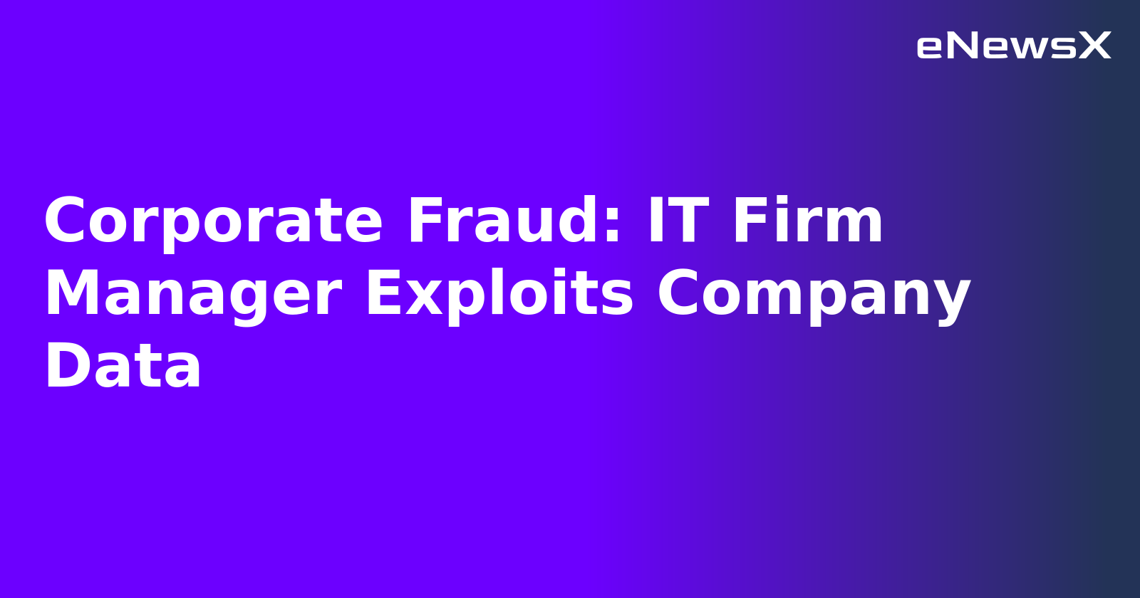Corporate Fraud: IT Firm Manager Exploits Company Data.webp