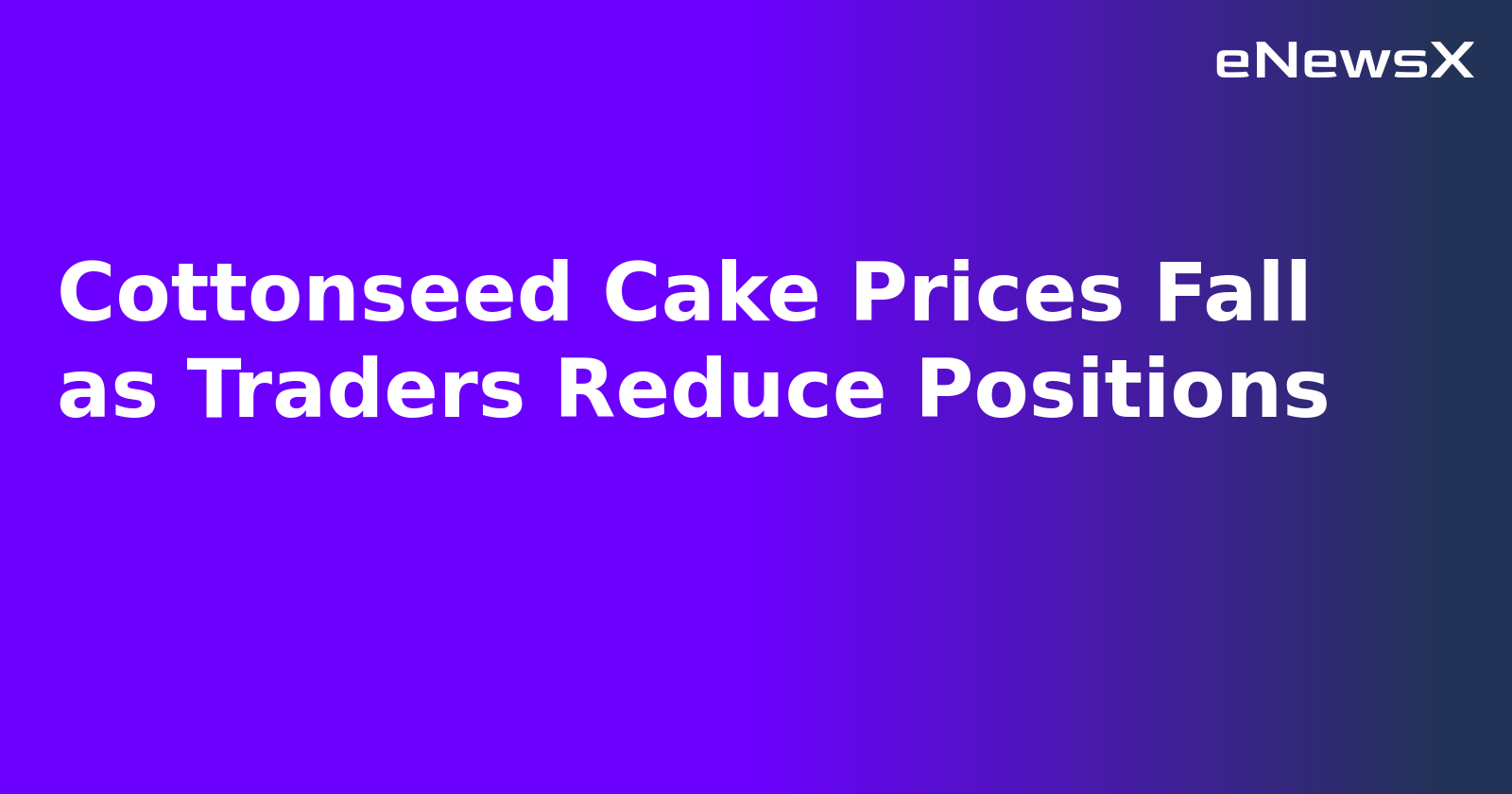 Cottonseed Cake Prices Fall as Traders Reduce Positions