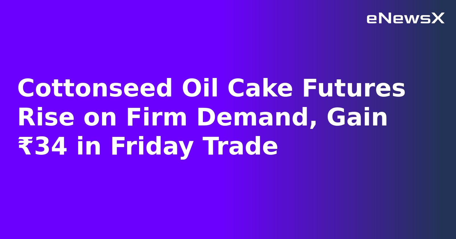 Cottonseed Oil Cake Futures Rise on Firm Demand, Gain ₹34 in Friday Trade