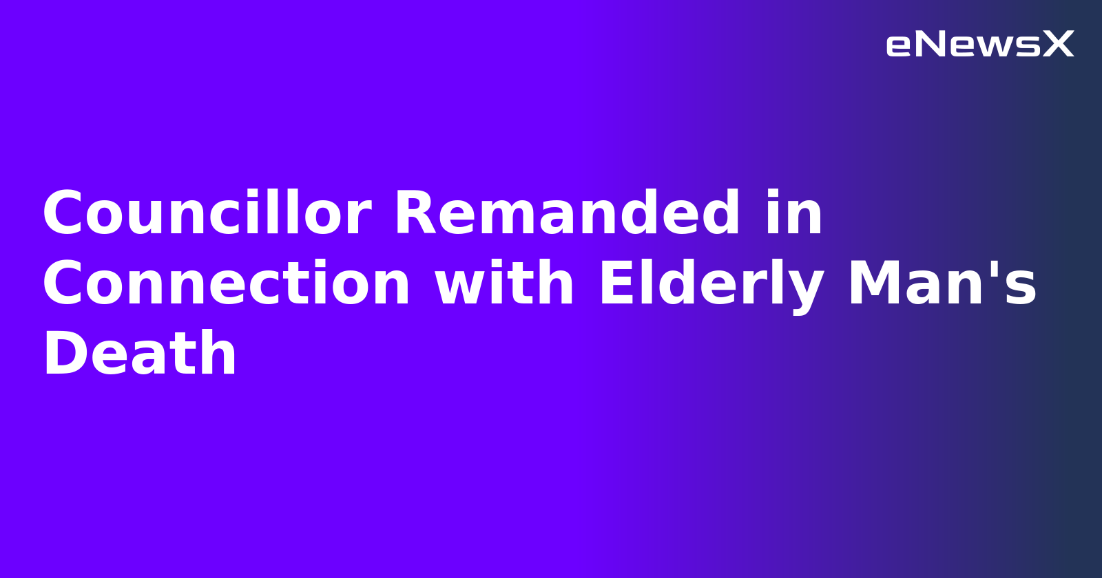 Councillor Remanded in Connection with Elderly Man's Death