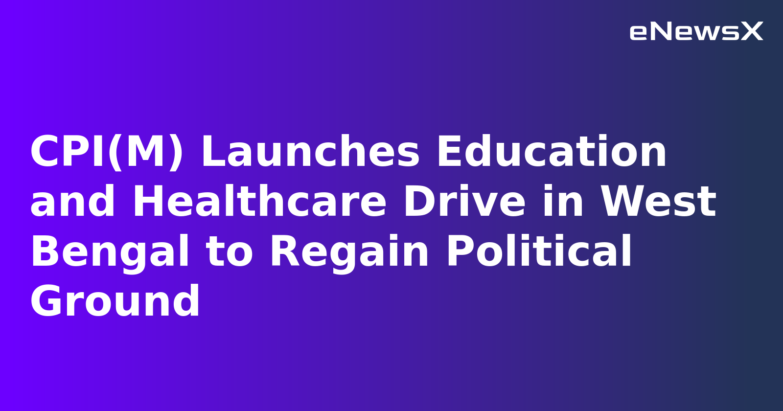 CPI(M) Launches Education and Healthcare Drive in West Bengal to Regain Political Ground